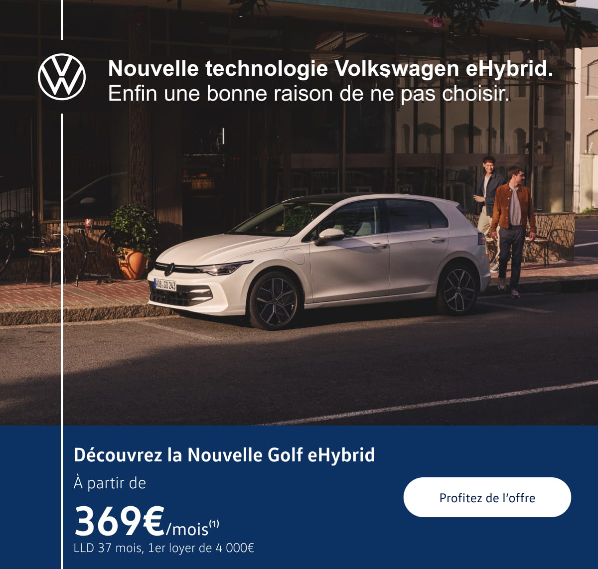 Découvrez la Nouvelle Golf eHybrid. À partir de 369€/mois(1) LLD 37 mois, 1er loyer de 4 000€. Profitez de l'offre